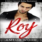 Roy. A Biker Secret Baby Romance cover image