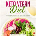 Keto vegan diet. The Plant Based Solution to Lose Weight. An Easy to Follow Guide to Organize Your Healthy Low-Carb M cover image