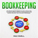 Bookkeeping. The Ultimate Guide For Beginners to Learn in Step by Step The Simple and Effective Meth cover image