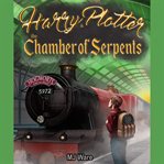 Harry plotter and the chamber of serpents, an unofficial harry potter parody. An American Muggle in Slytherin House cover image