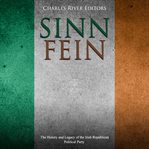 Sinn féin. The History and Legacy of the Irish Republican Political Party cover image
