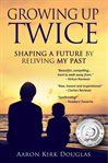 Growing up twice. Shaping a Future by Reliving My Past cover image