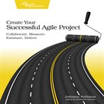 Create your successful agile project : collaborate, measure, estimate, deliver cover image