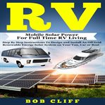 Rv travel for the whole family. Mobile Solar Power for Full Time RV Living cover image