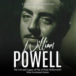 William powell. The Life and Legacy of One of Early Hollywood's Most Acclaimed Actors cover image