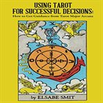 Using tarot for successful decisions: how to get guidance from tarot major arcana cover image