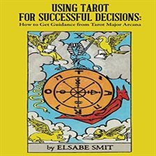 Cover image for Using Tarot for Successful Decisions: How to Get Guidance from Tarot Major Arcana