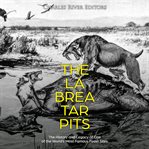 The la brea tar pits. The History and Legacy of One of the World's Most Famous Fossil Sites cover image
