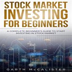 Stock market investing for beginners. A Complete Beginner's Guide to Start Investing in Stock Market cover image