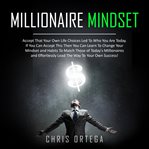 Millionaire mindset. Accept That Your Own Life Choices Led to Who You Are Today. If You Can Accept This Then You Can Lear cover image