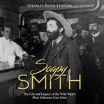 Soapy smith. The Life and Legacy of the Wild West's Most Infamous Con Artist cover image