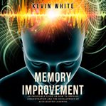 Memory improvement : how to improve your memory in just 30 days cover image