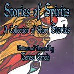 Stories of spirits. A Collection of Short Stories cover image