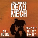 Dead mech: complete trilogy box set: a military scifi action adventure with mechs in a zombie apo cover image