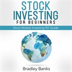 Stock investing for beginners. Stock Market Investing 101 Guide cover image