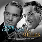 Benny goodman and glenn miller. The Lives and Careers of America's Most Famous Big Band Leaders cover image