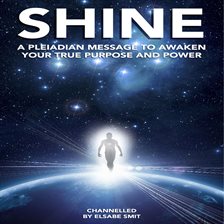 Cover image for Shine: A Pleiadian Message to Awaken Your True Purpose and Power