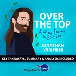 Summary: over the top. A Raw Journey to Self-Love by Jonathan Van Ness cover image