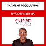 Garment production for fashion start-ups with chris walker. Small Batch Apparel Manufacturing in Vietnam cover image