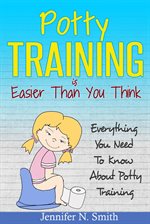 Cover image for Potty Training Is Easier Than You Think: Everything You Need To Know About Potty Training