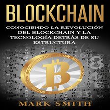 Cover image for Blockchain: Conociendo la Revolución del Blockchain y la Tecnología detrás de su Estructura (Libr...