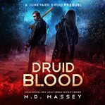 Druid blood: a junkyard druid novella. Book #0.5 cover image