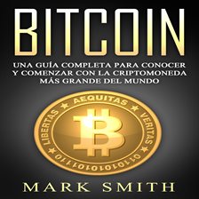 Cover image for Bitcoin: Una Guía Completa para Conocer y Comenzar con la Criptomoneda más Grande del Mundo (Libr...