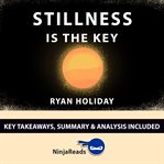 Summary: stillness is the key. by Ryan Holiday: Key Takeaways, Summary & Analysis Included cover image