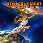 The 7th planet : Mercury rising cover image