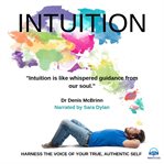 Intuition. Harness the Voice of Your True, Authentic Self cover image