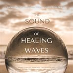 Sound Healing / Vibrational Therapy / Spiritual Sound Bath / The Sound Of Healing Waves (XXL Bundle) cover image