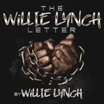 The Willie Lynch Letter and the Making of a Slave cover image