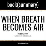 When breath becomes air by paul kalanithi - book summary cover image