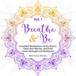 Breathe & be: five guided meditations to de-stress, calm your nerves, and find inner strength and cover image