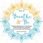 Breathe & be: seven guided meditations to de-stress, calm your nerves, and find inner strength an cover image