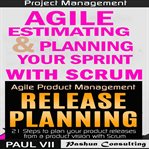 Agile product management box set: agile estimating & planning your sprint with scrum and release cover image