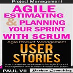 Agile product management box set: agile estimating & planning your sprint with scrum & user stories cover image