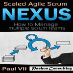 Scaled agile scrum: nexus: how to manage multiple scrum teams cover image