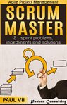 Scrum master: 21 sprint problems, impediments and solutions cover image