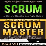 Agile product management boxset: scrum: a cleverly concise and agile guide and scrum master: 21 spri cover image