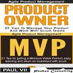Agile product management box set: product owner 21 tips & minimum viable product 21 tips for getting cover image
