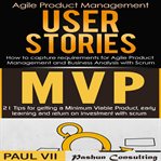 Agile product management box set: user stories & minimum viable product with scrum cover image