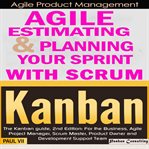 Agile product management: agile estimating & planning your sprint with scrum & kanban: the kanban gu cover image