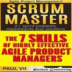 Agile product management: scrum master & the 7 skills of highly effective agile product managers cover image