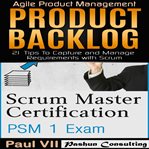 Scrum master box set: scrum master certification: psm 1 exam & product backlog: 21 tips to capture cover image