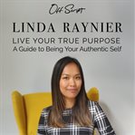 Live your true purpose. A Guide to Being Your Authentic Self cover image