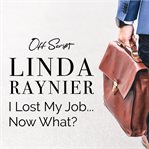 I lost my job ... now what? cover image