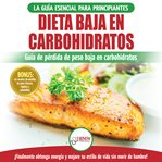 Dieta baja en carbohidratos : guía de pérdita de peso baja en carbohidratos : ¡finalmente obtenga energi¡a y mejore su estilo de vida sin morir de hambre! cover image