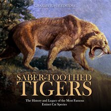 Cover image for Saber-Toothed Tigers: The History and Legacy of the Most Famous Extinct Cat Species