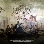19th century america's forgotten wars: the history and legacy of the overseas conflicts that infl cover image